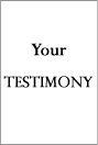 Your TESTIMONY